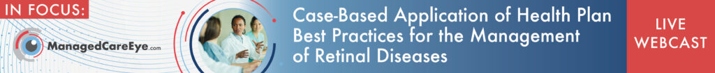Track 2 - Case-Based Application of Health Plan Best Practices for the Management of Retinal Diseases